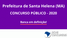 Concurso de Santa Helena-MA 2020: Prefeitura adia para março escolha da organizadora