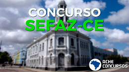 Concurso Sefaz CE: governador confirma edital para 2021