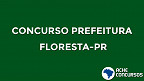 Prefeitura de Floresta-PR abre concurso com 28 vagas