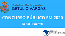 Concurso de Getúlio Vargas-RS 2020: Prefeitura lança edital em breve