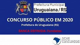 Concurso Uruguaiana-RS 2020: Prefeitura divulga edital