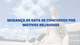 STF autoriza mudança em data de concursos por motivos religiosos