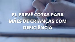 Projeto prevê cotas em concurso público para mãe de criança com deficiência