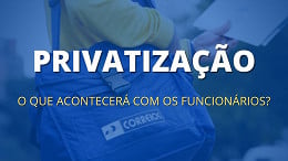 Com privatização dos Correios, o que vai acontecer com os funcionários?