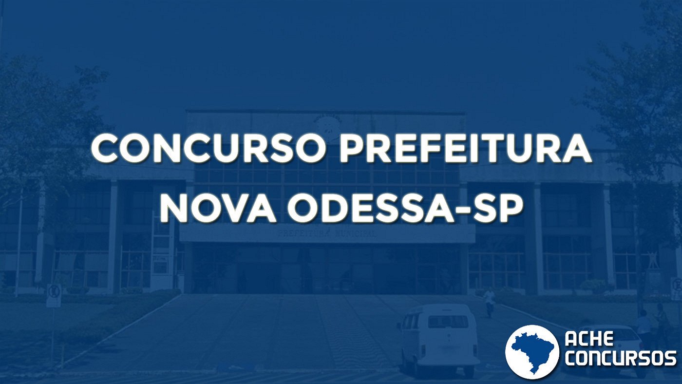 Prefeitura de Nova Odessa SP lança dois editais para concurso público