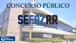 Concurso SEFAZ-RR é autorizado e já tem grupo de trabalho