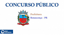 Concurso Prefeitura de Renascença-PR 2022: Saem editais com vagas de até R$ 19.722