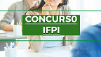 Concurso IFPI 2022: Inscrição para Técnicos é prorrogada