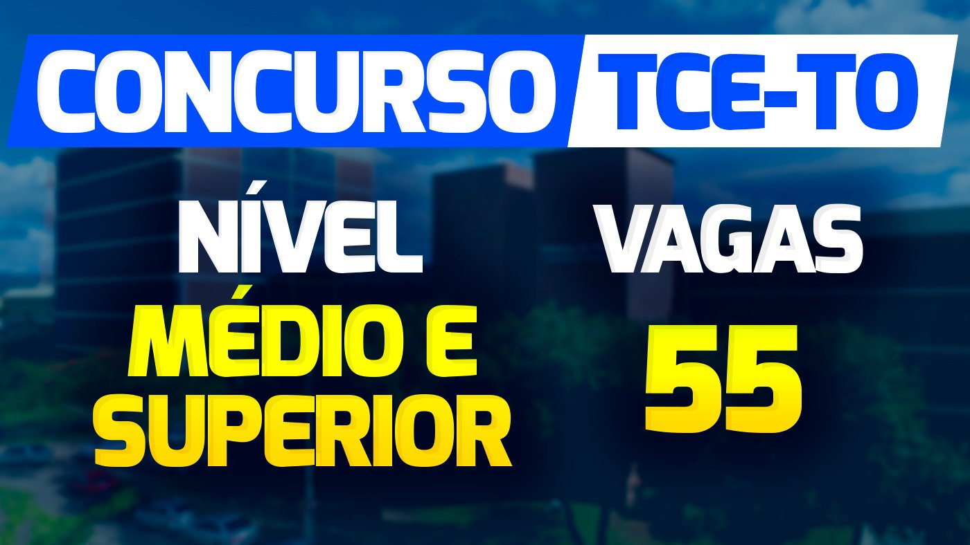 Concurso TCE TO 2022 Inscrições são prorrogadas para 55 vagas de até R