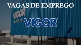 Vigor Alimentos está contratando! são 64 vagas abertas em novembro