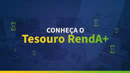 Conheça o Tesouro RendA+, nova modalidade do Tesouro Direto