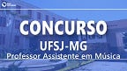 UFSJ-MG realiza novo concurso para Professor Assistente em Música