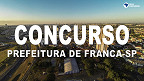 Concurso Prefeitura de Franca-SP 2023: Edital e Inscrição