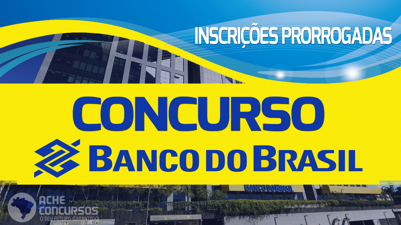 Concurso público do Banco do Brasil prorroga inscrições para 6 000 vagas veja novo prazo