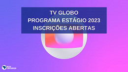 GLOBO abre vagas de estágio em 6 estados; veja como se inscrever