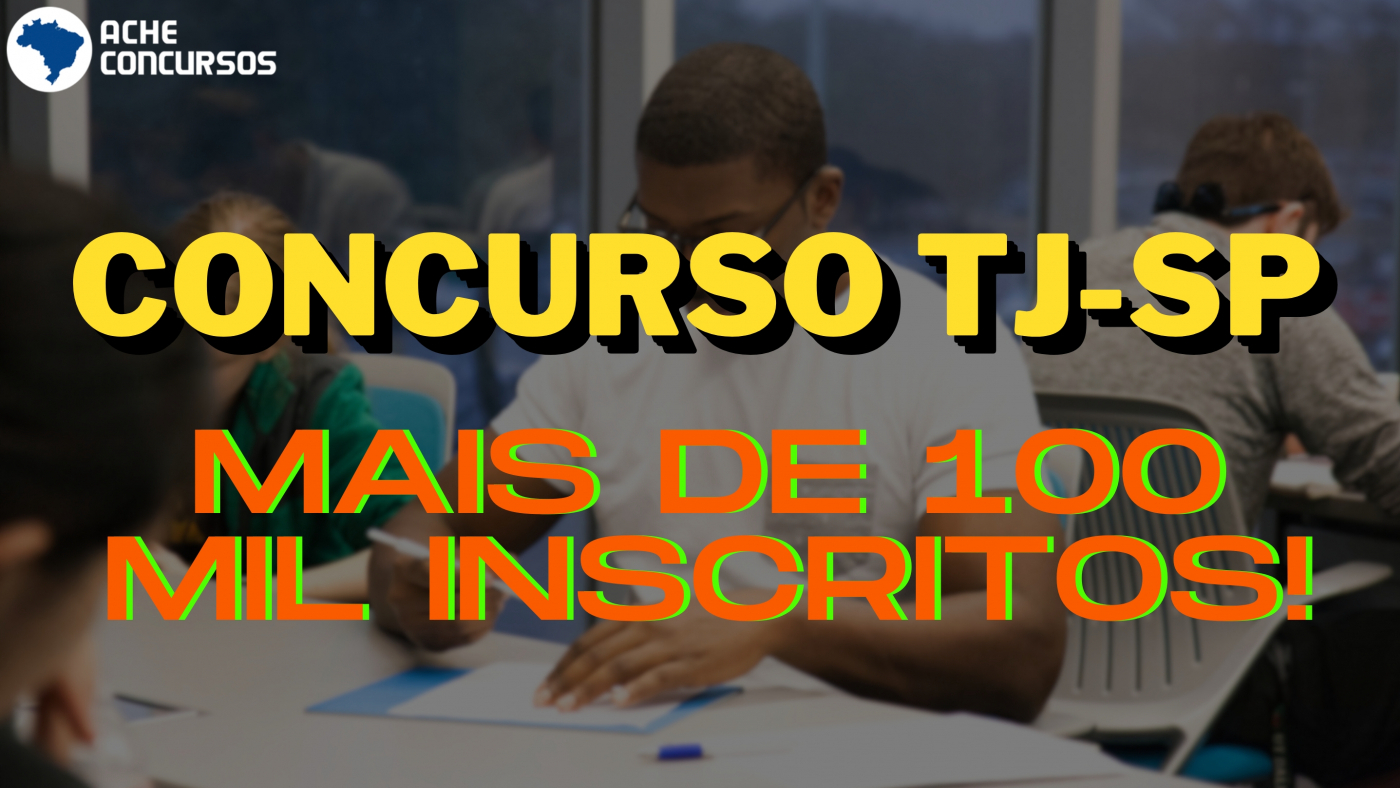 Concurso TJSP Para Escrevente Ultrapassa 100 Mil Inscritos Veja