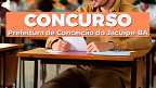 Concurso Prefeitura de Conceição do Jacuípe-BA saiu! Edital para Fiscal e Auditor