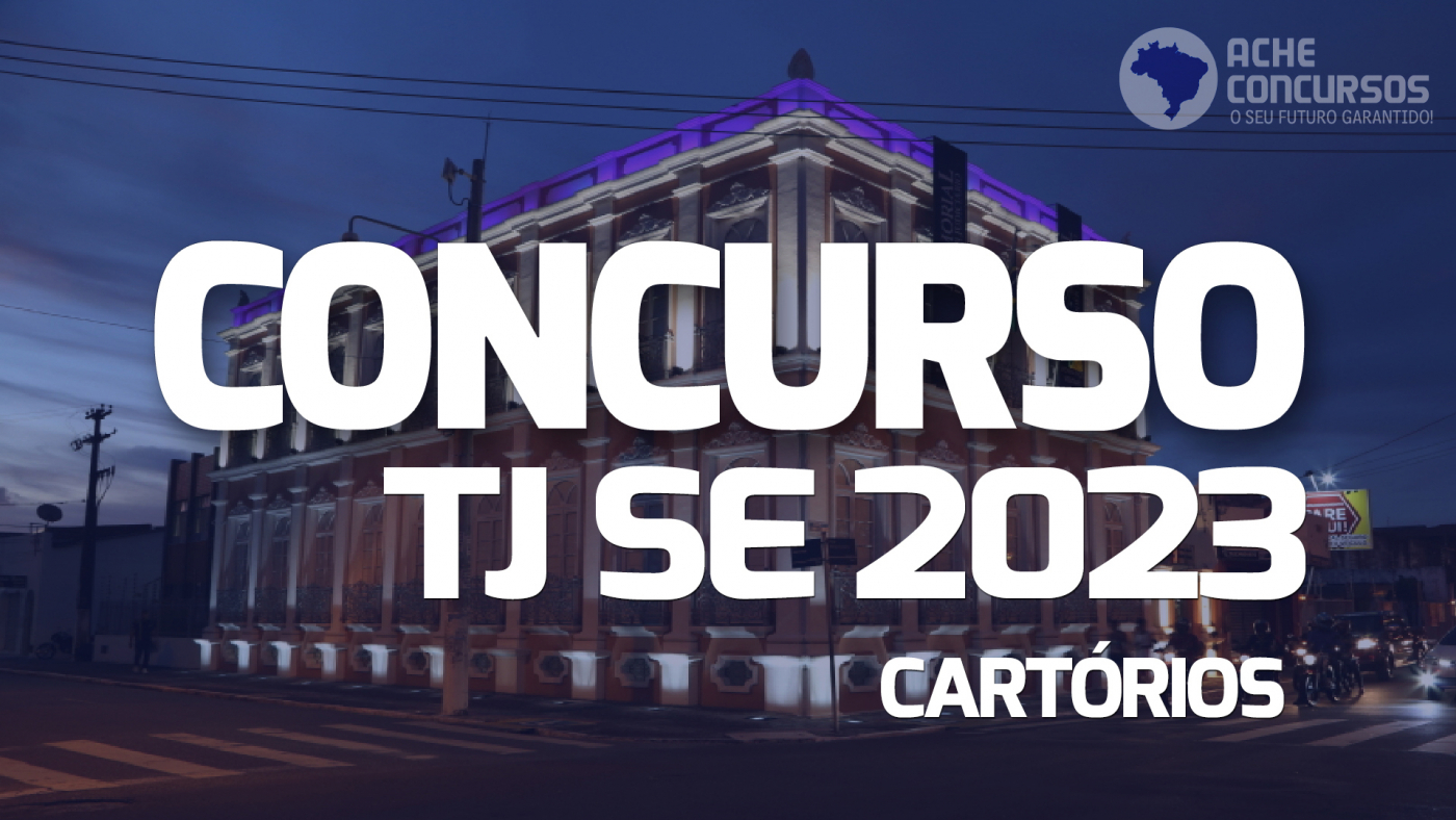 Concurso TJ SE 2023 Sai edital 21 vagas para Cartórios