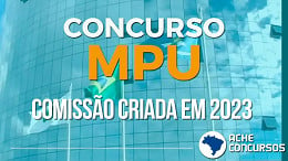 Concurso MPU 2023 tem comissão formada para Técnicos e Analistas