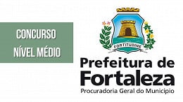 Concurso PGM de Fortaleza-CE 2023: Edital para nível médio é anunciado