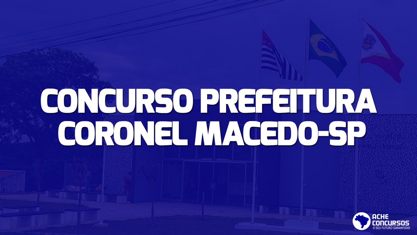 Concurso Prefeitura De Coronel Macedo Sp Edital Abre Vagas De R Mil