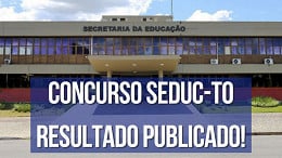 Resultado do concurso Seduc-TO é divulgado! Veja as notas