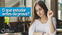 Últimos dias antes da prova: O que devo estudar?