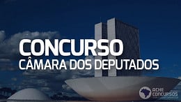 Concurso Câmara dos Deputados 2023: Projeto básico revela etapas; confira