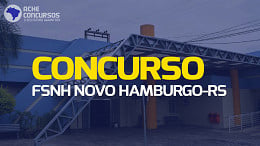 Concurso FSNH Novo Hamburgo-RS: Provas ocorrem no dia 20 e local já pode ser consultado