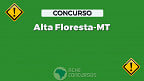 Concurso Alta Floresta-MT 2023: 3 editais abrem 231 vagas