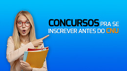 3 melhores concursos pra você se inscrever antes do CNU abrir