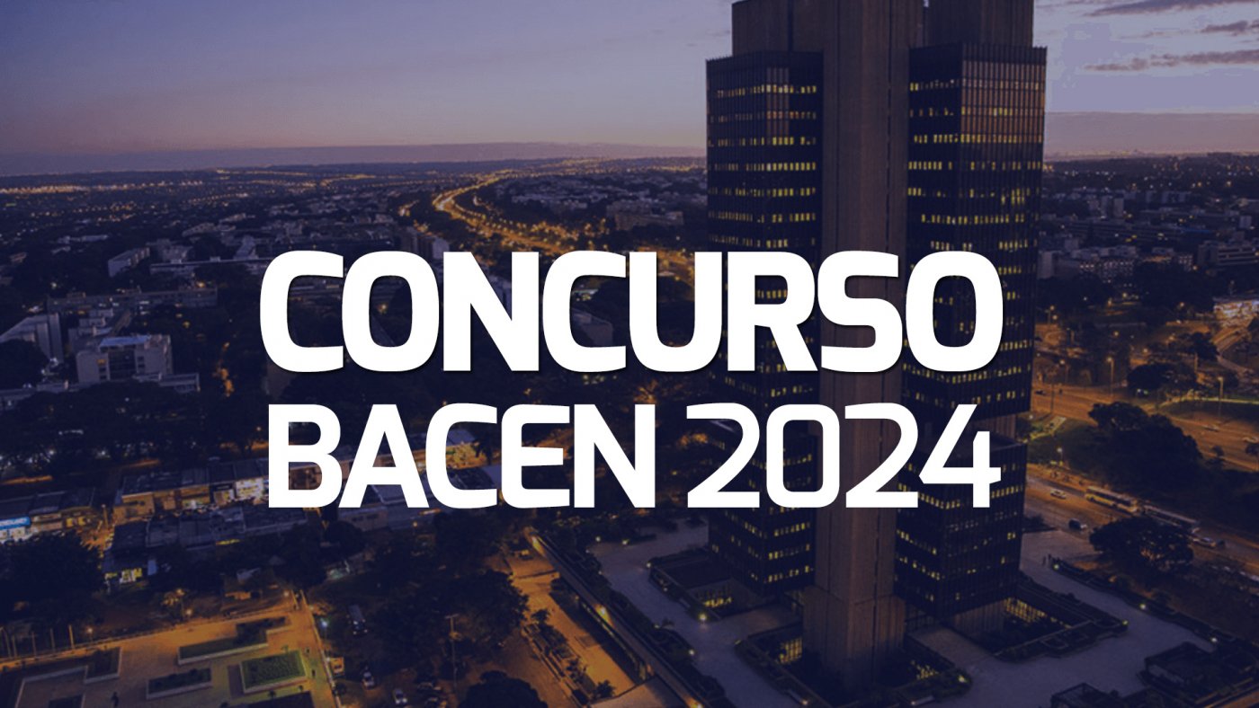 Concurso BACEN 2024 Veja como serão as provas