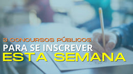 3 Concursos Públicos para você se inscrever na semana e concorrer a salários de até R$ 23 mil