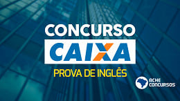 Concurso Caixa terá prova de Inglês; veja o motivo e o que estudar.