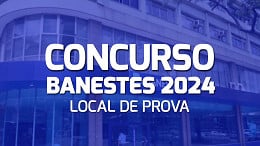 Concurso Banestes 2024: Locais de prova são divulgados