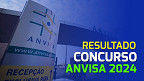 Resultado do concurso ANVISA 2024 é divulgado pelo Cebraspe