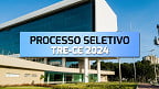 Processo Seletivo TRE-CE 2024 para estagiários é aberto
