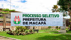 Prefeitura de Macapá-AP abre vagas na Assistência Social