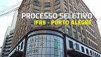 IFRS abre vagas para Professor Substituto em Porto Alegre