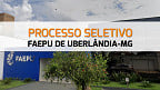 FAEPU de Uberlândia-MG abre seleção para Assistente Administrativo; veja edital