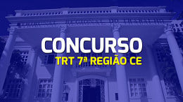 Concurso TRT 7ª Região CE: Veja quando sai o edital