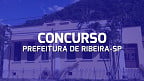 Concurso da Prefeitura de Ribeira-SP tem vagas de até R$ 7 mil