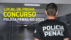 Concurso Polícia Penal-GO 2024: Locais de provas saem nesta sexta, dia 14