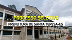 Prefeitura de Santa Teresa-ES abre seleção em dois cargos