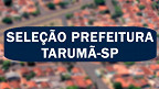 Prefeitura de Tarumã-SP realiza nova seleção para cadastro reserva