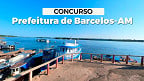 Concurso Prefeitura de Barcelos-AM 2024: Edital e Inscrição