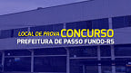 Fundatec divulga local de prova do concurso da Prefeitura de Passo Fundo-RS