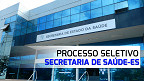 Secretaria de Saúde-ES abre cadastro reserva