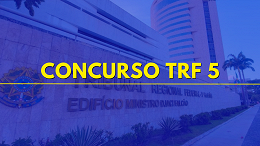 Concurso TRF 5: Edital com salários de até R$ 14 mil sai no dia 16/07