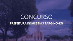 Edital Messias Targino-RN 2024: Concurso abre inscrições para 51 vagas
